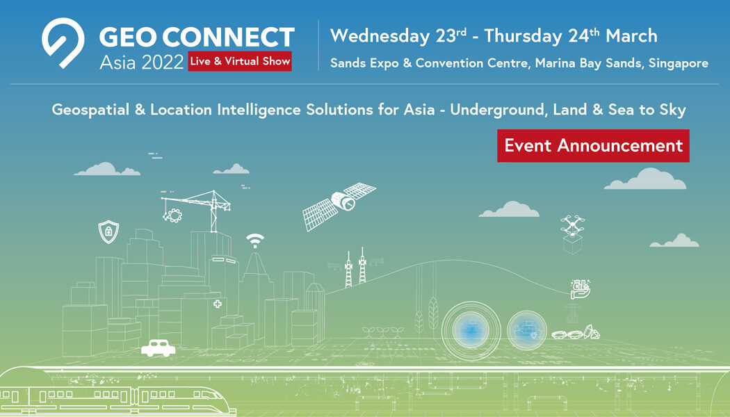 Geo Connect Asia 2022: Second edition of Southeast Asia’s flagship geospatial and location intelligence event grows to host fast-developing industry solutions